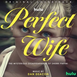 Perfect Wife: The Mysterious Disappearance of Sherri Papini (Original Soundtrack)