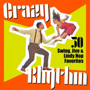 Crazy Rhythm: 50 Swing, Jive & Lindy Hop Favorites