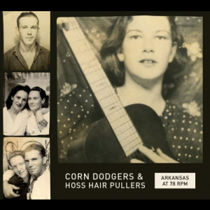 Arkansas at 78 RPM: Corn Dodgers and Hoss Hair Pullers