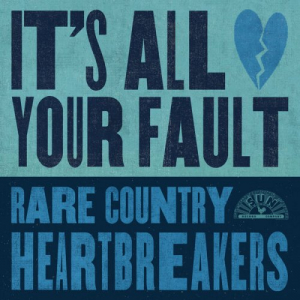 It's All Your Fault: Rare Country Heartbreakers