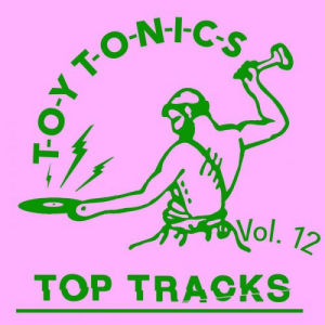 Toy Tonics Top Tracks Vol. 12