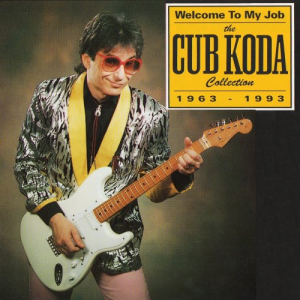 Welcome To My Job: The Cub Koda Collection 1963-1993