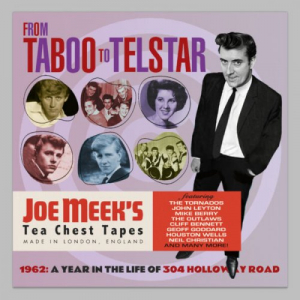 From Taboo To Telstar: 1962 A Year In The Life Of 304 Holloway Road (Joe Meek's Tea Chest Tapes)