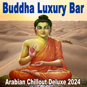 Buddha Luxury Bar - Arabian Chillout Deluxe 2024