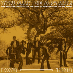 You Can Be A Star! Deep Disco And Crossover 70's Soul From The Now-Again And Soul-Cal Vaults 1972-1982