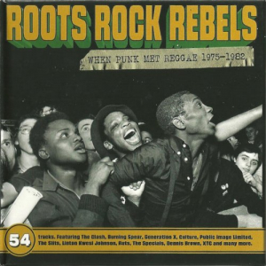 Roots Rock Rebels - When Punk Met Reggae 1975-1982