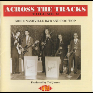 Across The Tracks Volume 2: More Nashville R&B And Doo Wop