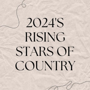 2024'S RISING STARS OF COUNTRY