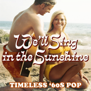 We'll Sing in the Sunshine: Timeless '60s Pop