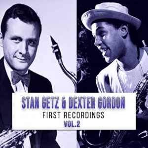 Stan Getz & Dexter Gordon - First Recordings, Vol. 2