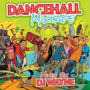 Dancehall Mix Tape Vol 4 (Mixed By DJ Wayne)