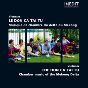 Vietnam : Le Don Ca Tai Tu (Musique de chambre du delta du MÃ©kong - Chamber Music of the Mekong Delta)