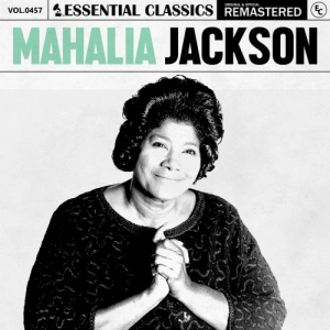 Essential Classics, Vol. 457: Mahalia Jackson