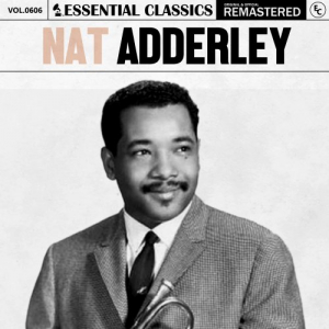 Essential Classics, Vol. 606: Nat Adderley