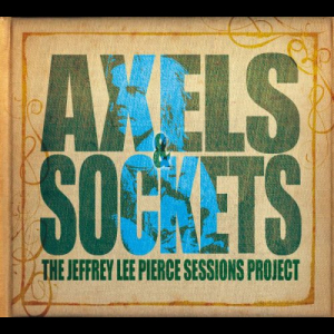 Axels & Sockets (The Jeffrey Lee Pierce Sessions Project)