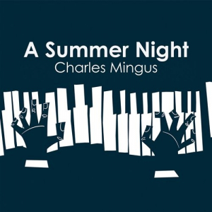 Charles Mingus: A Summer Night