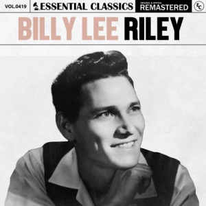 Essential Classics, Vol. 419: Billy Lee Riley