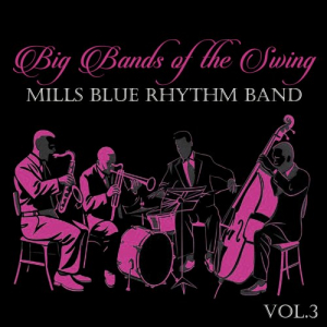 Big Bands of the Swing. Mills Blue Rhythm Band Vol.3