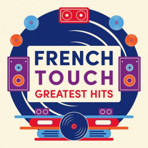 French Touch Greatest Hits : The Finest Selection of Electronic Music Made in France â€“ Trip-Hop, House, Electro and Techno