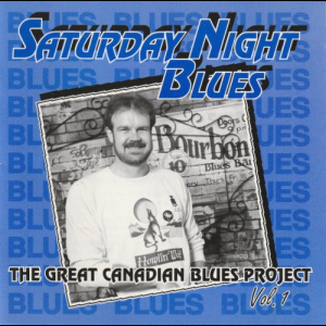 Saturday Night Blues - The Great Canadian Blues Project Vol. 1