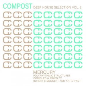 Compost Deep House Selection Vol. 2 - Mercury - Polyrhythmic Structures - compiled & mixed by Art-D-Fact and Rupert & Mennert