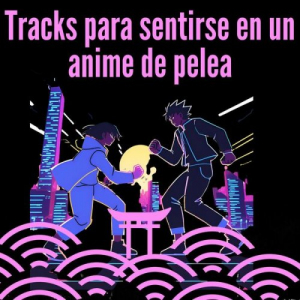 Tracks para sentirse en un anime de pelea