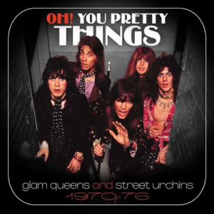 Oh! You Pretty Things (Glam Queens And Street Urchins 1970-76)