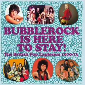 Bubblerock Is Here To Stay! The British Pop Explosion 1970-1973