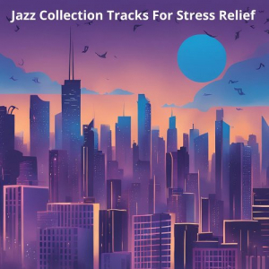 Jazz Collection Tracks For Stress Relief (Volume 1)