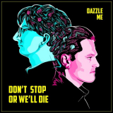 Dont Stop or Well Die - Dazzle Me '2018