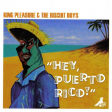 King Pleasure & The Biscuit Boys - Hey, Puerto Rico! '2006