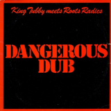 King Tubby & Roots Radics - Dangerous Dub '1996