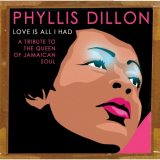 Phyllis Dillon - Love Is All I Had: A Tribute to the Queen of Jamaican Soul '2004