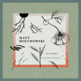 Matt Holubowski - Solitudes (Epilogue) '2018