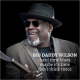 Big Daddy Wilson - Hard Time Blues EP '2021