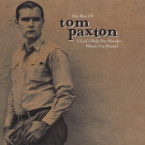 Tom Paxton - I Cant Help But Wonder Where Im Bound: The Best Of Tom Paxton '1999
