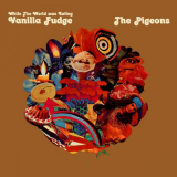 Pigeons, The - While the World was Eating Vanilla Fudge '1970