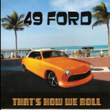 49 Ford - Thats How We Roll '2011