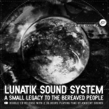 Lunatik Sound System - A Small Legacy To The Bereaved People '2019