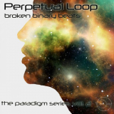 Perpetual Loop - Broken Binary Beats: The Paradigm Series, Vol. 2 '2019