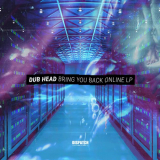 Dub Head - Bring You Back Online LP '2019