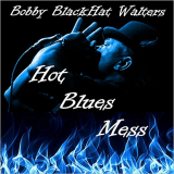 Bobby BlackHat Walters - Hot Blues Mess '2014