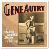 Gene Autry - That Silver Haired Daddy of Mine '2006