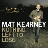Mat Kearney - Nothing Left To Lose (Expanded Edition) '2006/2020