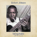 Robert Johnson - Unforgettable (All Tracks Remastered) '2021