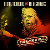 George Thorogood & The Destroyers - What Happens In Vegas... (Live 1993) '2021