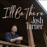 Josh Turner - Ill Be There '2021