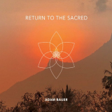 Adam Bauer - Return to the Sacred '2020