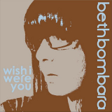 Beth Bombara - Wish I Were You '2010