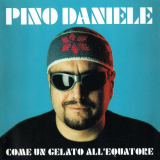 Pino Daniele - Come un gelato allequatore '1999 (2018)